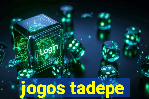 jogos tadepe